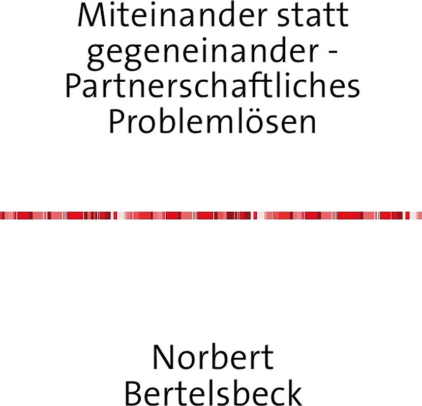 Miteinander statt gegeneinander - Partnerschaftliches Problemlösen
