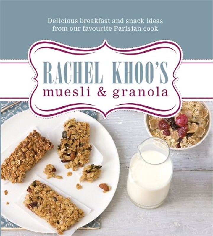 Rachel Khoo's Muesli & Granola: Delicious Breakfast and Snack Ideas from Our Favourite Parisian Cook - Khoo, Rachel