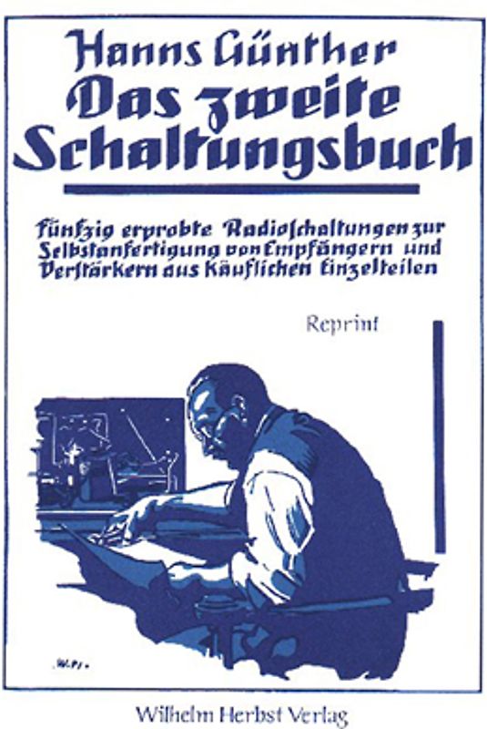 Das zweite Schaltungsbuch. Fünfzig erprobte Radioschaltungen zur Selbstanfertigung von Empfängern und Verstärkern aus käuflichen Einzelteilen
