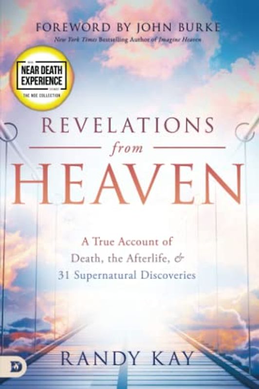 Revelations from Heaven: A True Account of Death, the Afterlife, and 31 Supernatural Discoveries: A True Account of Death, the Afterlife, & 31 Supernatural Discoveries (An NDE Collection)