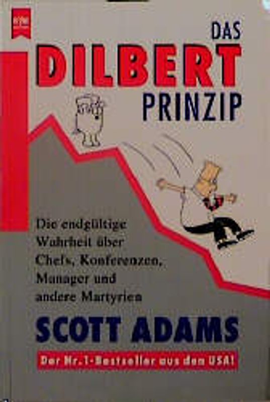 Das Dilbert Prinzip. Die endgültige Wahrheit über Chefs, Konferenzen, Manager und andere Martyrien