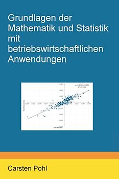 Grundlagen der Mathematik und Statistik mit betriebswirtschaftlichen Anwendungen