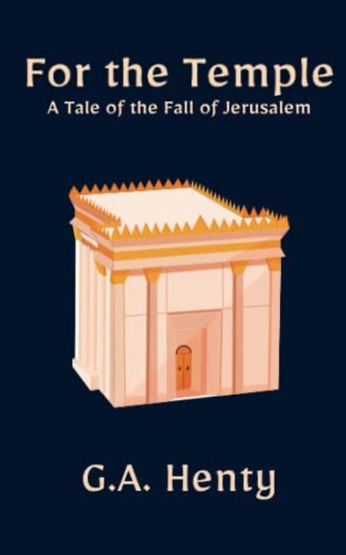 For the Temple: A Tale of the Fall of Jerusalem: A Classic Historical Fiction Novel (Annotated)