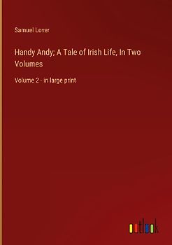 Handy Andy; A Tale of Irish Life, In Two Volumes