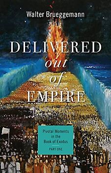 Delivered out of Empire: Pivotal Moments in the Book of Exodus, Part 1: Pivotal Moments in the Book of Exodus, Part One (Pivotal Moments in the Old Testament)