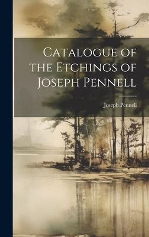 Catalogue of the Etchings of Joseph Pennell