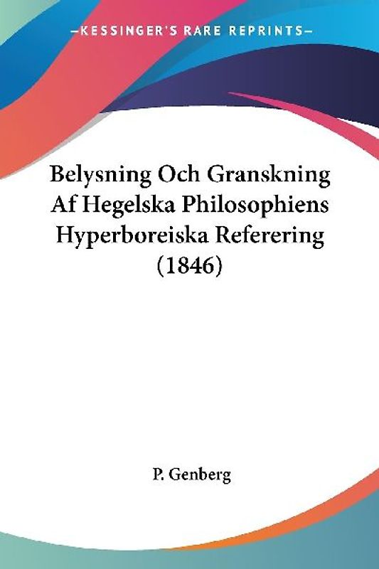 Belysning Och Granskning Af Hegelska Philosophiens Hyperboreiska Referering (1846)