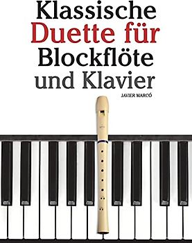 Klassische Duette für Blockflöte und Klavier: Blockflöte für Anfänger. Mit Musik von Brahms, Handel, Vivaldi und anderen Komponisten