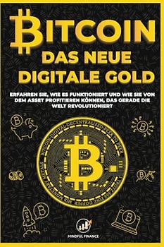 Bitcoin: Das Neue Digitale Gold - Erfahren Sie, wie es funktioniert und wie Sie von dem Asset profitieren können, das gerade die Welt revolutioniert (Intelligent Investieren)