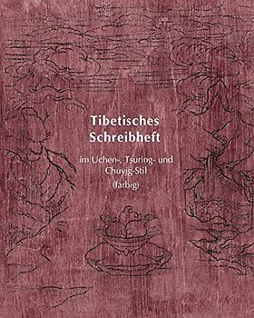 Tibetisches Schreibheft im Uchen-, Tsuring- und Chuyig-Stil: (farbig) (Tibetan Copybooks, Band 7)