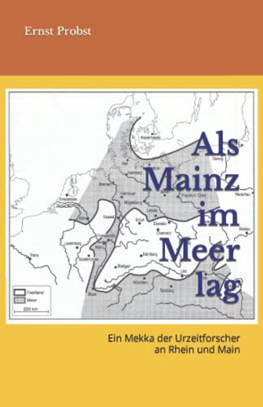 Als Mainz im Meer lag: Ein Mekka der Urzeitforscher an Rhein und Main (Bücher von Ernst Probst über Paläontologie, Band 6)