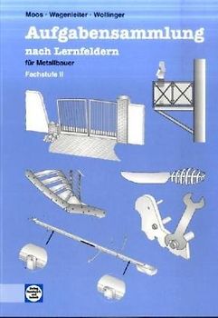Aufgabensammlung nach Lernfeldern für Metallbauer