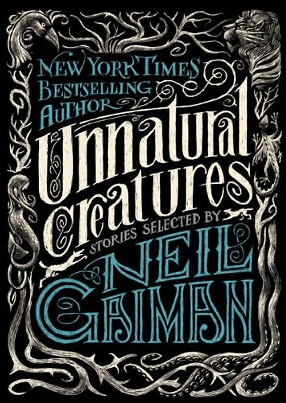 Unnatural Creatures: Stories Selected by Neil Gaiman - Gaiman, Neil
