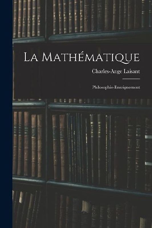 La Mathématique: Philosophie-Enseignement
