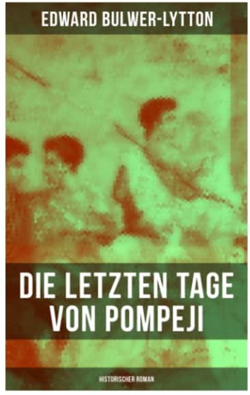 Die letzten Tage von Pompeji: Historischer Roman