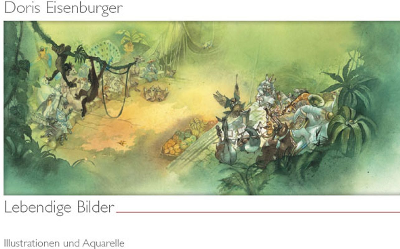 Doris Eisenburger: Lebendige Bilder. Illustrationen und Aquarelle