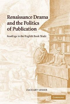 Renaissance Drama and the Politics of             Publication