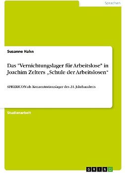 Das "Vernichtungslager für Arbeitslose" in Joachim Zelters "Schule der Arbeitslosen"