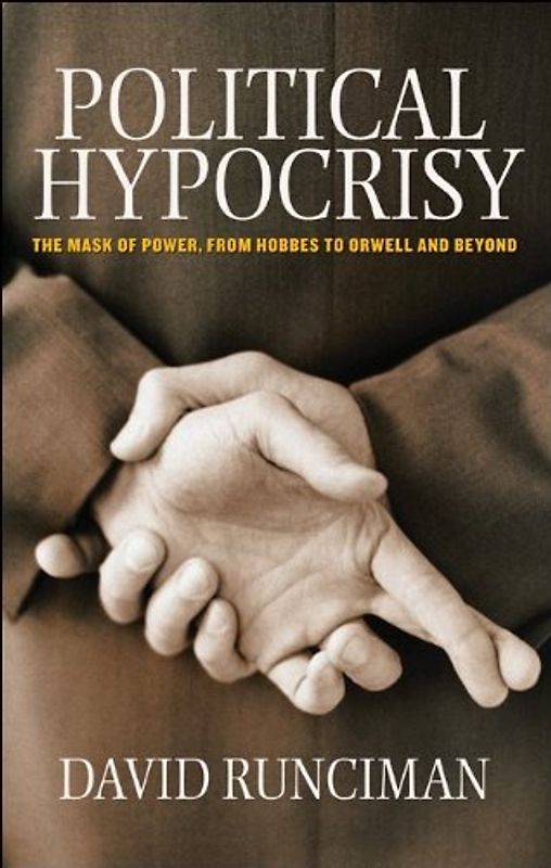 Political Hypocrisy: The Mask of Power, from Hobbes to Orwell and Beyond