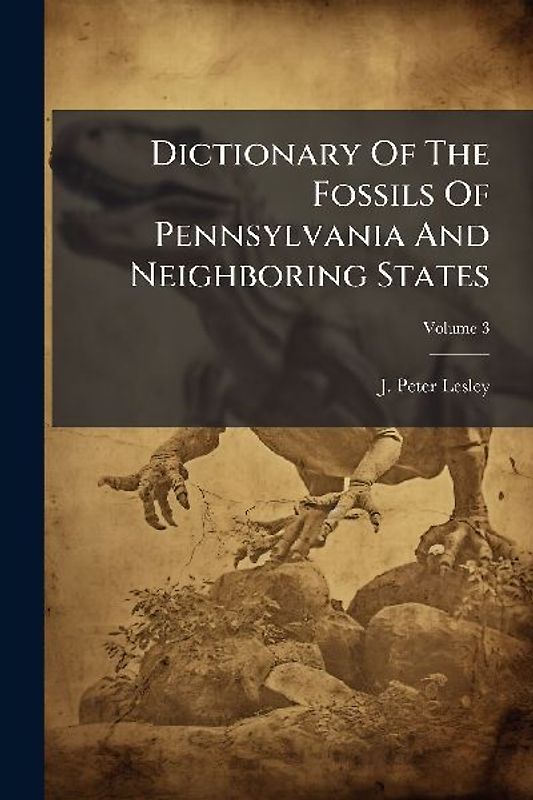 Dictionary Of The Fossils Of Pennsylvania And Neighboring States