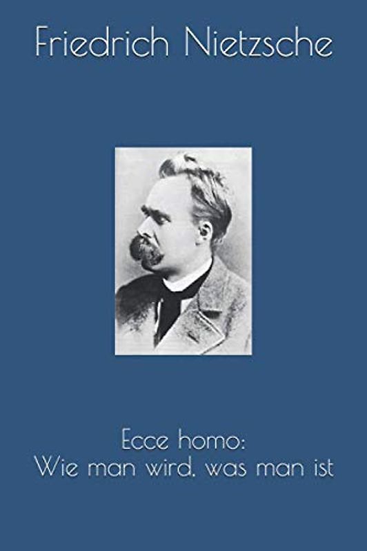 Ecce homo: Wie man wird, was man ist