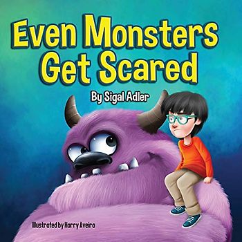 Even Monsters Get Scared: Help Kids Overcome their Fears. (halloween books for children, Band 4)