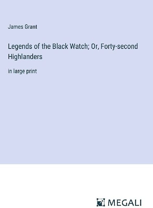 Legends of the Black Watch; Or, Forty-second Highlanders