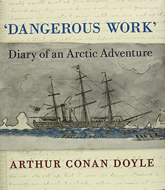Dangerous Work: Diary of an Arctic Adventure - Doyle, Arthur Conan