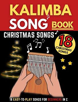 Kalimba Songbook, Christmas Songs: Big Music Book, 18 Easy-to-play Songs for Beginners In C, (10 and 17 Key)