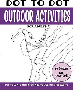 Dot to Dot Outdoor Activities for Adults: Outdoor Activities Connect the Dots Book for Adults (Over 15000 dots) (Dot to Dot Books for Adults)