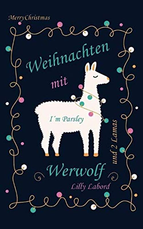Weihnachten mit Werwolf: ... und 2 Lamas (Ein Werwolf in Little Hamperton, Band 1)