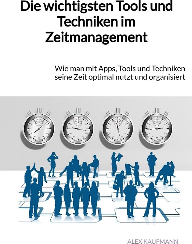 Die wichtigsten Tools und Techniken im Zeitmanagement