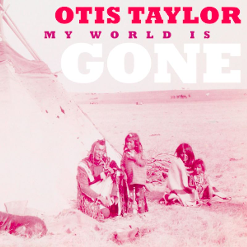 Taylor,Otis - My World Is Gone