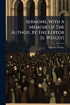 Sermons, With A Memoir Of The Author, By The Editor [s. Wesley]