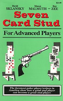Seven Card Stud for Advanced Players: The Foremost Poker Player/Writers in America Show How a Good Stud Player Can Become a Great Stud Player