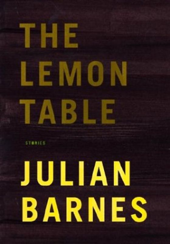 The Lemon Table: Stories - Barnes, Julian