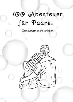 100 Abenteuer für Paare: Gemeinsam mehr erleben