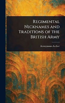 Regimental Nicknames and Traditions of the British Army