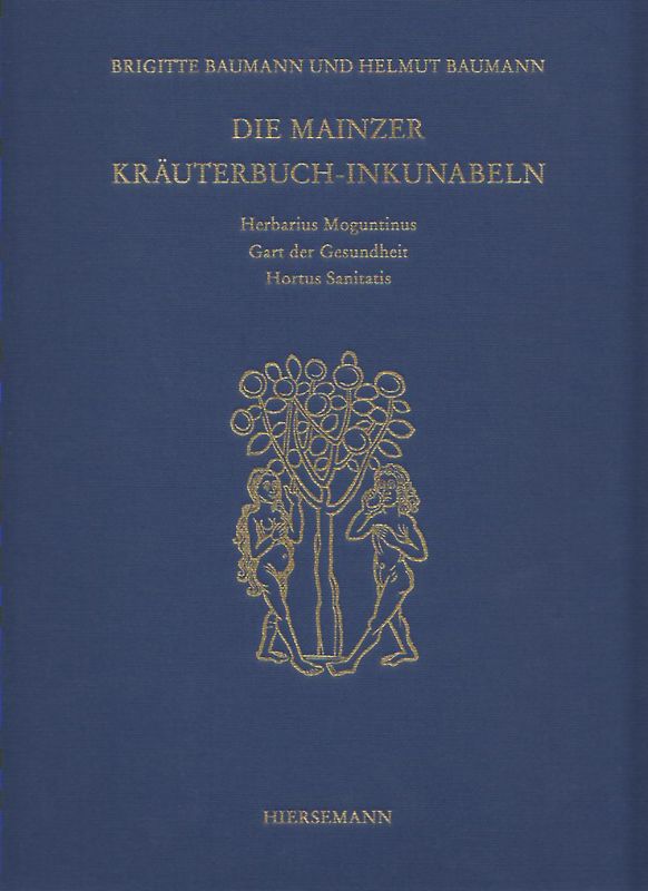 Die Mainzer Kräuterbuch-Inkunabeln: «Herbarius Moguntinus», «Gart der Gesundheit» und «Hortus Sanitatis»