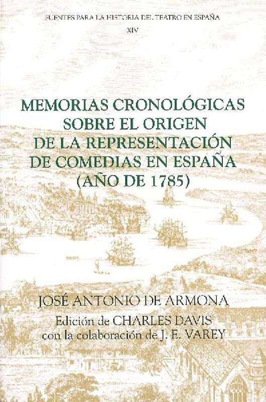 Memorias Cronologicas Sobre el Origen de la Representacion de Comedias en Espana (Ano de 1785)