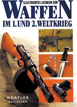 Illustriertes Lexikon der Waffen im 1. und 2. Weltkrieg