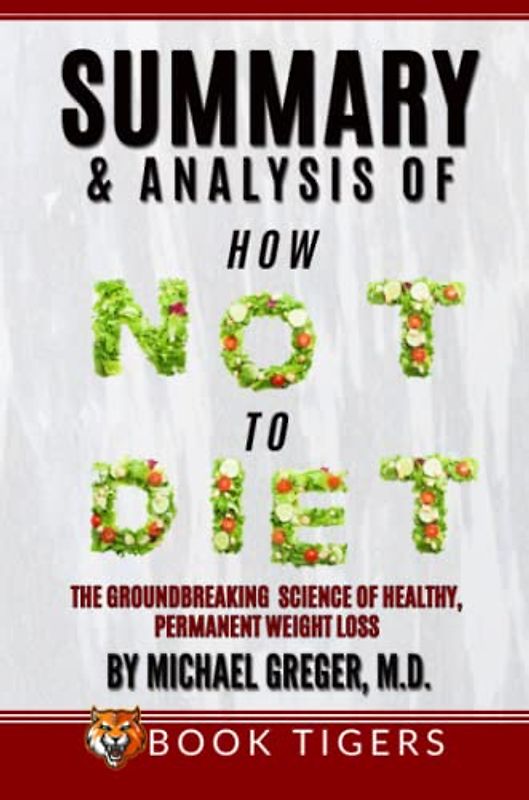 Summary and Analysis Of How Not to Diet: The Groundbreaking Science of Healthy, Permanent Weight Loss by Michael Greger