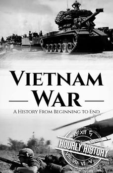 Vietnam War: A History from Beginning to End