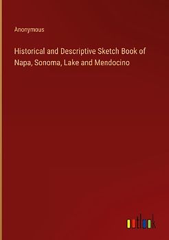 Historical and Descriptive Sketch Book of  Napa, Sonoma, Lake and Mendocino