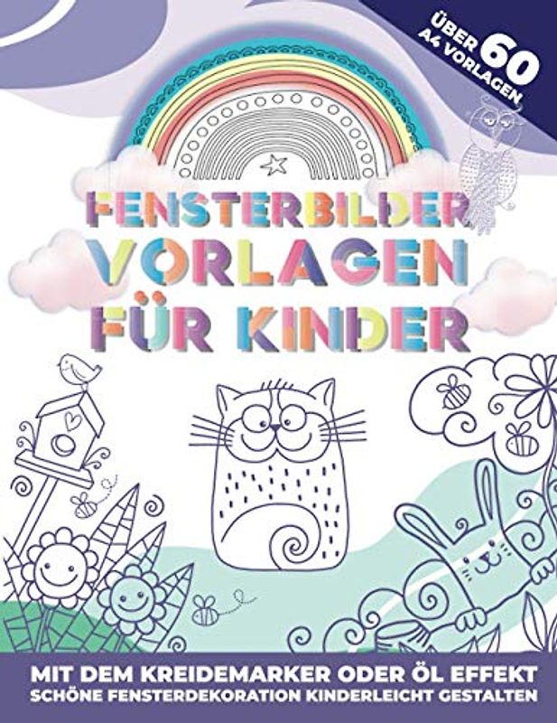 Fensterbilder Vorlagen für Kinder: 60 abwechslungsreiche A4 Motive für den Kreidemarker | Ausmalbilder mit dem Öl-Effekt | Mit Papier & Öl transparente Bilder für Fenster gestalten.
