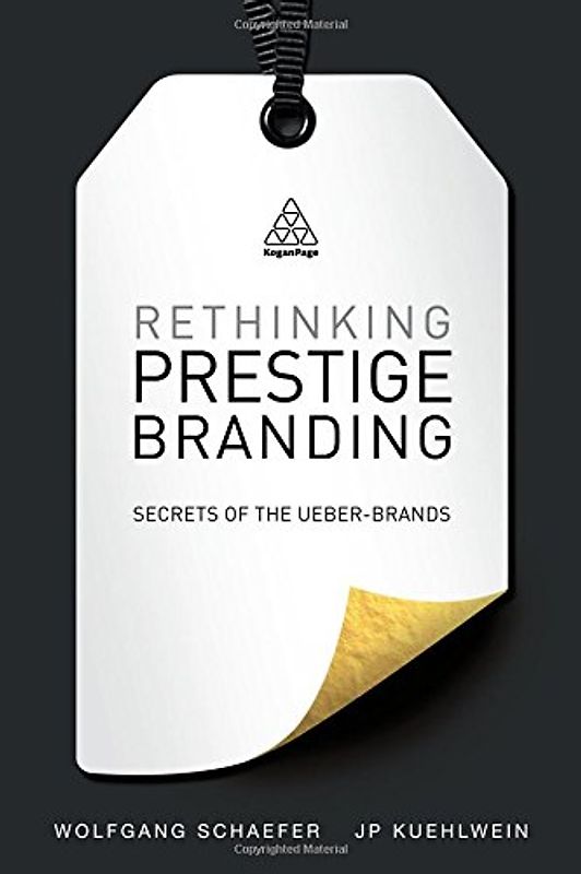 Rethinking Prestige Branding: Secrets of the Ueber-Brands - Schaefer, Wolfgang
