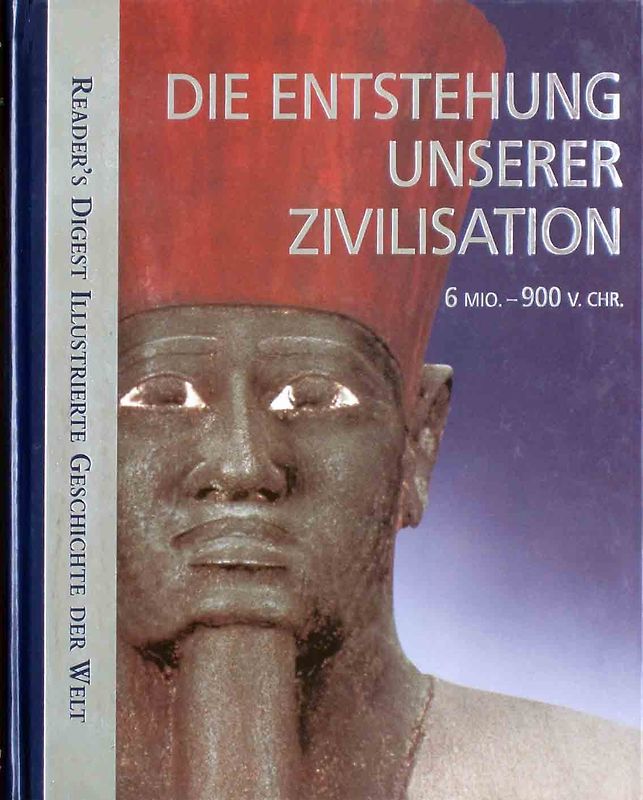 Die Entstehung unserer Zivilisation (Reader?s Digest Illustrierte Geschichte der Welt) - Readers Digest (Herausgeber)