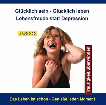 Diverse Entspannung - Glücklich sein - Glücklich leben - Lebensmut statt Depression - Traurigkeit überwinden und positiv denken - Tiefensuggestion mit Affirmationen