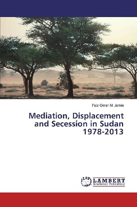 Mediation, Displacement and Secession in Sudan 1978-2013