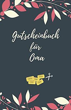Gutscheinbuch Für Oma: Gutscheinheft zum Selber Ausfüllen für die Oma | Blanko Gutscheine zum Verschenken (Oma Geschenke, Band 1)